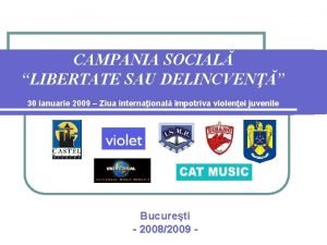 CAMPANIA SOCIAL LIBERTATE SAU DELINCVEN 30 ianuarie 2009