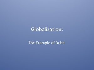 Globalization The Example of Dubai What is Globalization