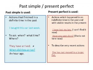 Past simple present perfect Past simple is used