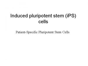 Induced pluripotent stem i PS cells PatientSpecific Pluripotent