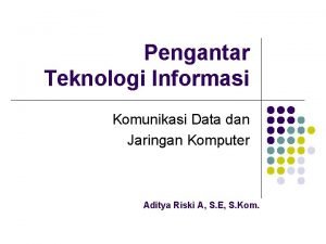 Pengantar Teknologi Informasi Komunikasi Data dan Jaringan Komputer