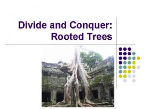 Divide and Conquer Rooted Trees Introduction Rooted trees