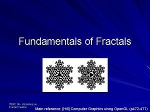 Fundamentals of Fractals ITEPC 06 Workshop on Fractal