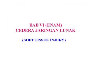 BAB VI ENAM CEDERA JARINGAN LUNAK SOFT TISSUE