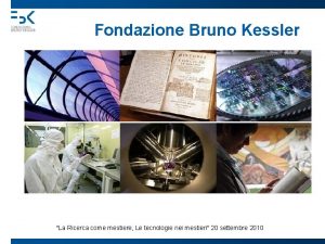 Fondazione Bruno Kessler La Ricerca come mestiere Le