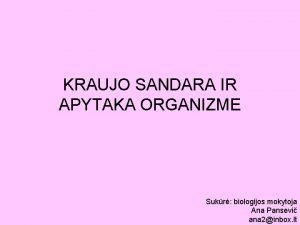 KRAUJO SANDARA IR APYTAKA ORGANIZME Sukr biologijos mokytoja