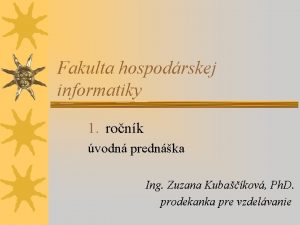 Fakulta hospodrskej informatiky 1 ronk vodn prednka Ing