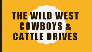 THE WILD WEST COWBOYS CATTLE DRIVES THE CATTLE