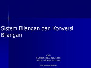 Sistem Bilangan dan Konversi Bilangan Oleh Sumiasih dayu