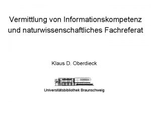 Vermittlung von Informationskompetenz und naturwissenschaftliches Fachreferat Klaus D