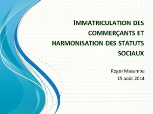 IMMATRICULATION DES COMMERANTS ET HARMONISATION DES STATUTS SOCIAUX