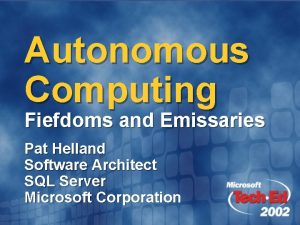 Autonomous Computing Fiefdoms and Emissaries Pat Helland Software