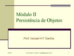 Mdulo II Persistncia de Objetos Prof Ismael H