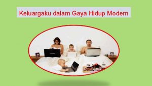Makalah tentang keluarga dalam gaya hidup modern