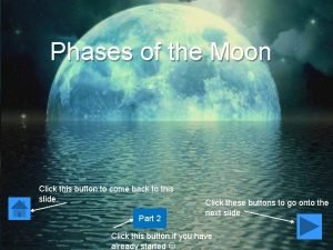 Phases of the Moon Click this button to