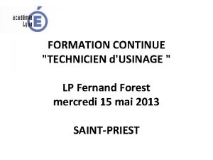 FORMATION CONTINUE TECHNICIEN dUSINAGE LP Fernand Forest mercredi