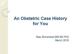 An Obstetric Case History for You Max Brinsmead