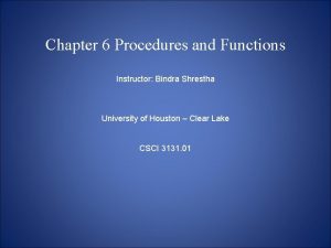 Chapter 6 Procedures and Functions Instructor Bindra Shrestha