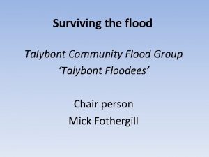Surviving the flood Talybont Community Flood Group Talybont