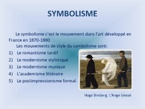 SYMBOLISME Le symbolisme cest le mouvement dans lart