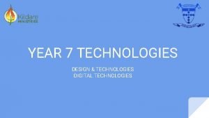 YEAR 7 TECHNOLOGIES DESIGN TECHNOLOGIES DIGITAL TECHNOLOGIES YEAR