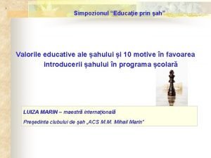 1 Simpozionul Educaie prin ah Valorile educative ale