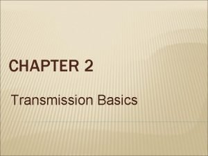 CHAPTER 2 Transmission Basics DATA TRANSMISSION The transfer