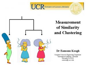 Measurement of Similarity and Clustering Dr Eamonn Keogh