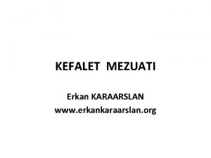 KEFALET MEZUATI Erkan KARAARSLAN www erkankaraarslan org Genel