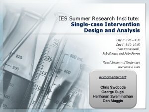 IES Summer Research Institute Singlecase Intervention Design and IES Summer Research Institute Singlecase Intervention Design and