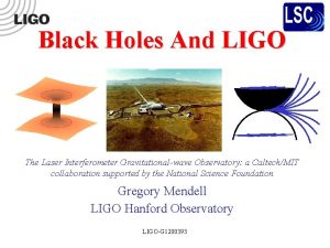 Black Holes And LIGO The Laser Interferometer Gravitationalwave Black Holes And LIGO The Laser Interferometer Gravitationalwave