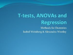 Ttests ANOVAs and Regression Methods for Dummies Isobel