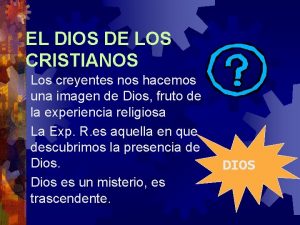 EL DIOS DE LOS CRISTIANOS Los creyentes nos