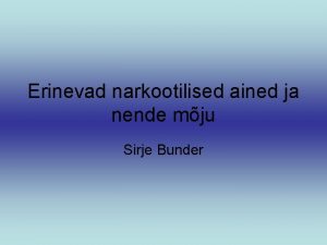 Erinevad narkootilised ained ja nende mju Sirje Bunder