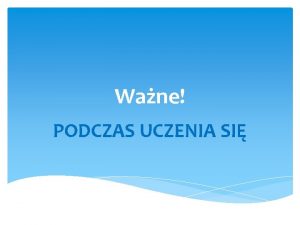 Wane PODCZAS UCZENIA SI Jak jest Jak powinno