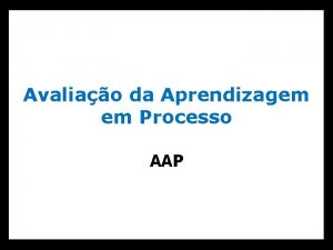 Avaliao da Aprendizagem em Processo AAP Objetivos Auxiliar