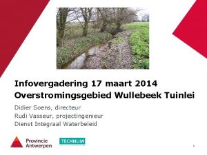 Infovergadering 17 maart 2014 Overstromingsgebied Wullebeek Tuinlei Didier