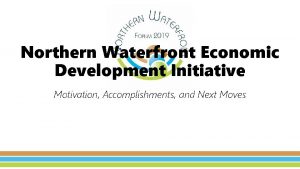 Northern waterfront economic development initiative