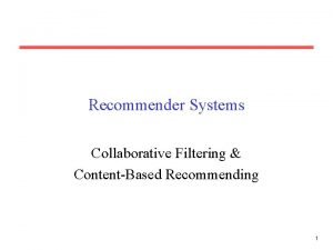 Recommender Systems Collaborative Filtering ContentBased Recommending 1 Recommender