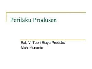 Perilaku Produsen Bab VI Teori Biaya Produksi Muh