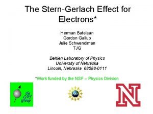 The SternGerlach Effect for Electrons Herman Batelaan Gordon