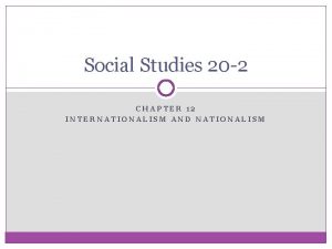 Social Studies 20 2 CHAPTER 12 INTERNATIONALISM AND