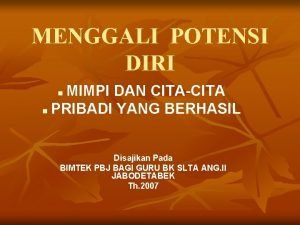 MENGGALI POTENSI DIRI MIMPI DAN CITACITA n PRIBADI