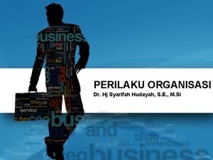 PERILAKU ORGANISASI Dr Hj Syarifah Hudayah S E