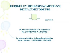 KURIKULUM BERBASIS KOMPETENSI DENGAN METODE PBL 2007 2011