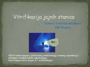 Vitrifikacija jajnih stanica Tamara Tramiak Milakovi KBC Rijeka