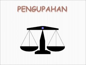 PENGUPAHAN KEPENTINGAN UPAH PEKERJA PENGUSAHA PEMERINTAH MASYARAKAT Pemenuhan