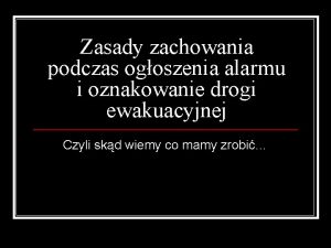 Zasady zachowania podczas ogoszenia alarmu i oznakowanie drogi