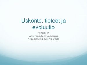 Uskonto tieteet ja evoluutio 17 10 2017 Uskonnon