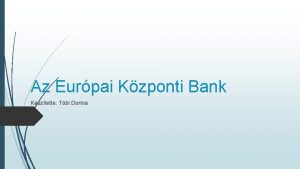 Az Eurpai Kzponti Bank Ksztette Tbi Dorina ltalnos
